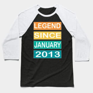 LEGEND SINCE JANUARY 2013 Baseball T-Shirt